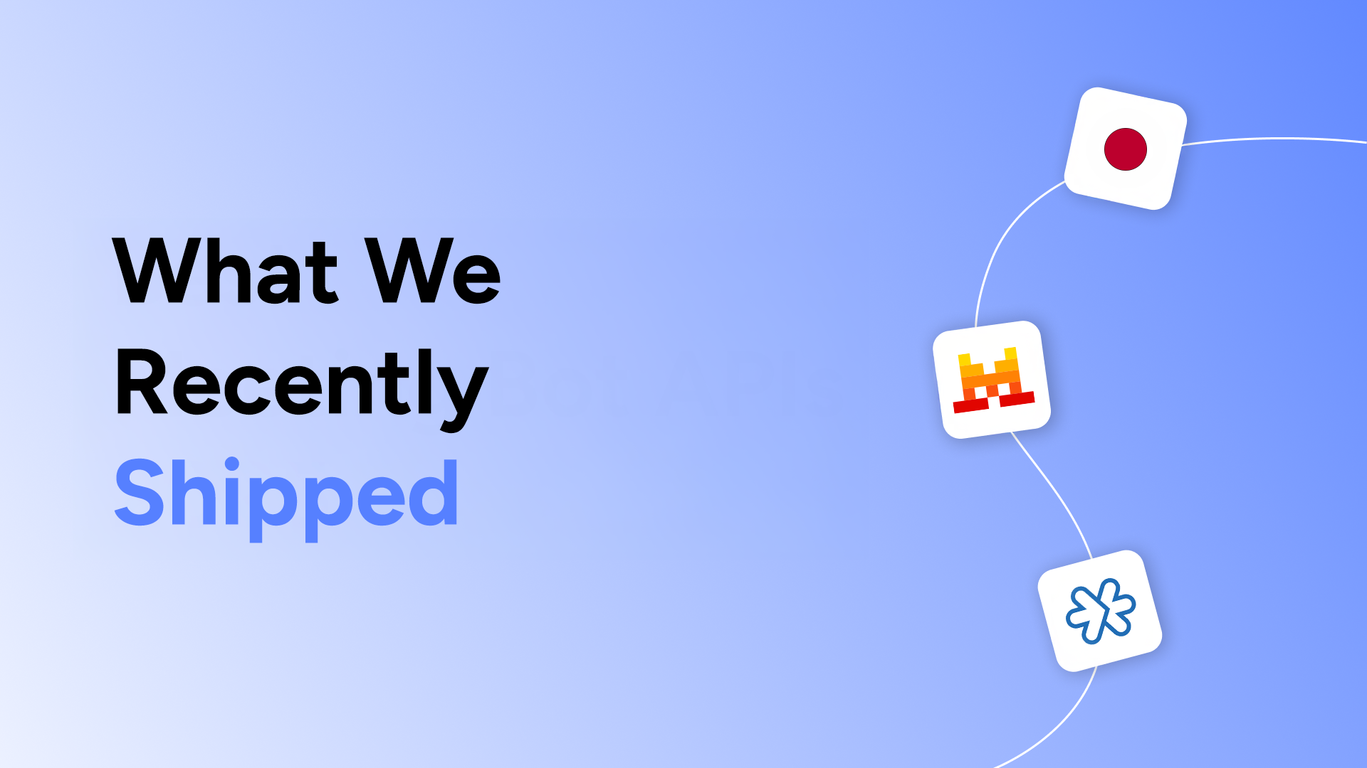 What We Recently Shipped